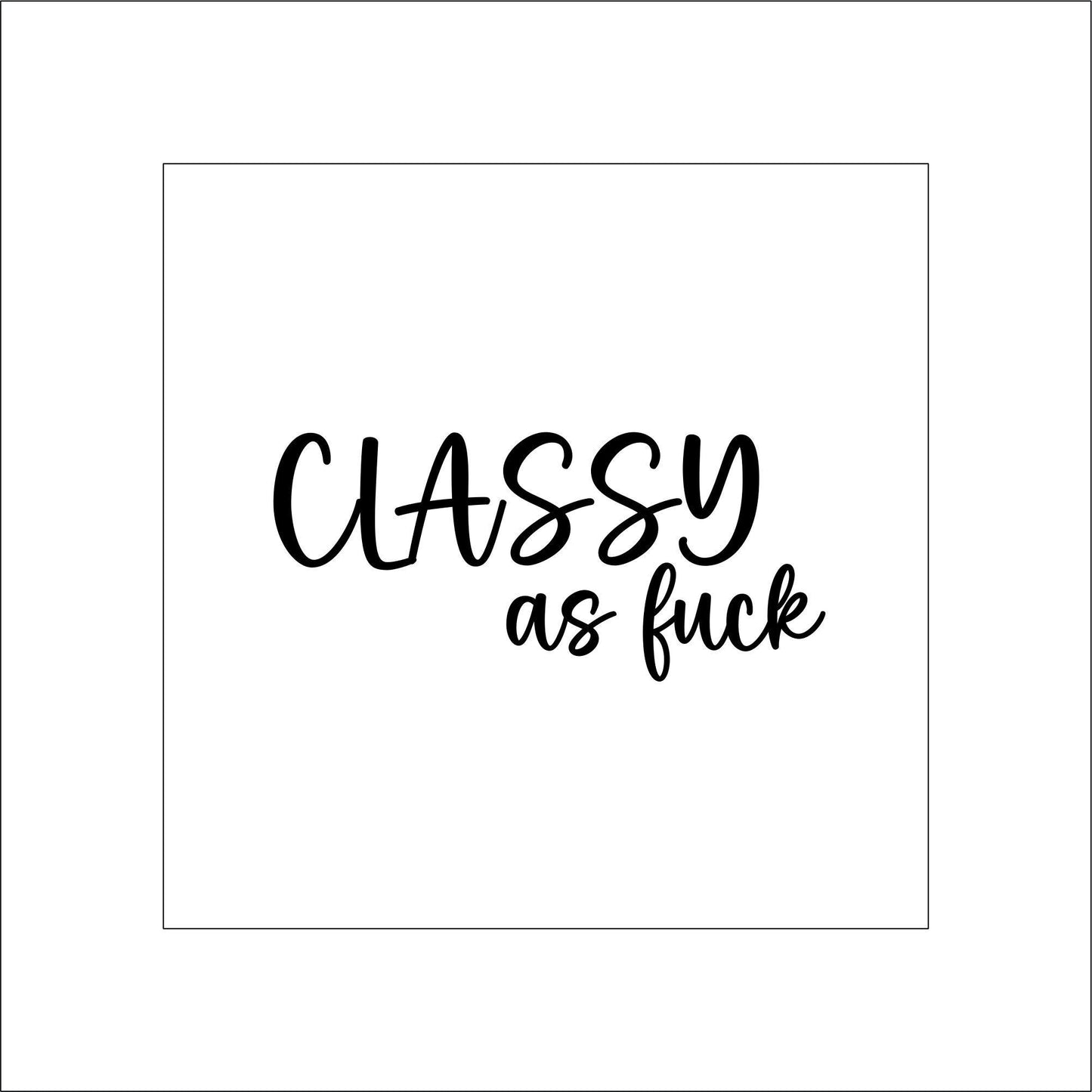 Classy AF Sticker Decal for Planners, laptops, tumblers, cars, walls, mirrors, notebooks, phones, etc. 1SAY
