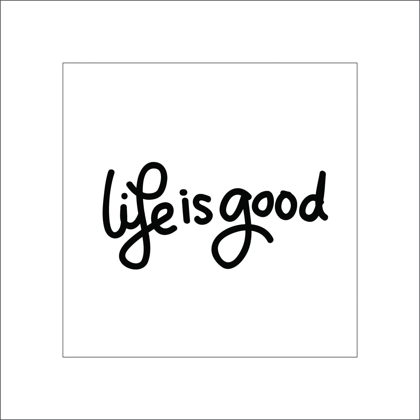 Life is Good Sticker Decal for Planners, laptops, tumblers, cars, walls, mirrors, notebooks, phones, etc. 15SAY