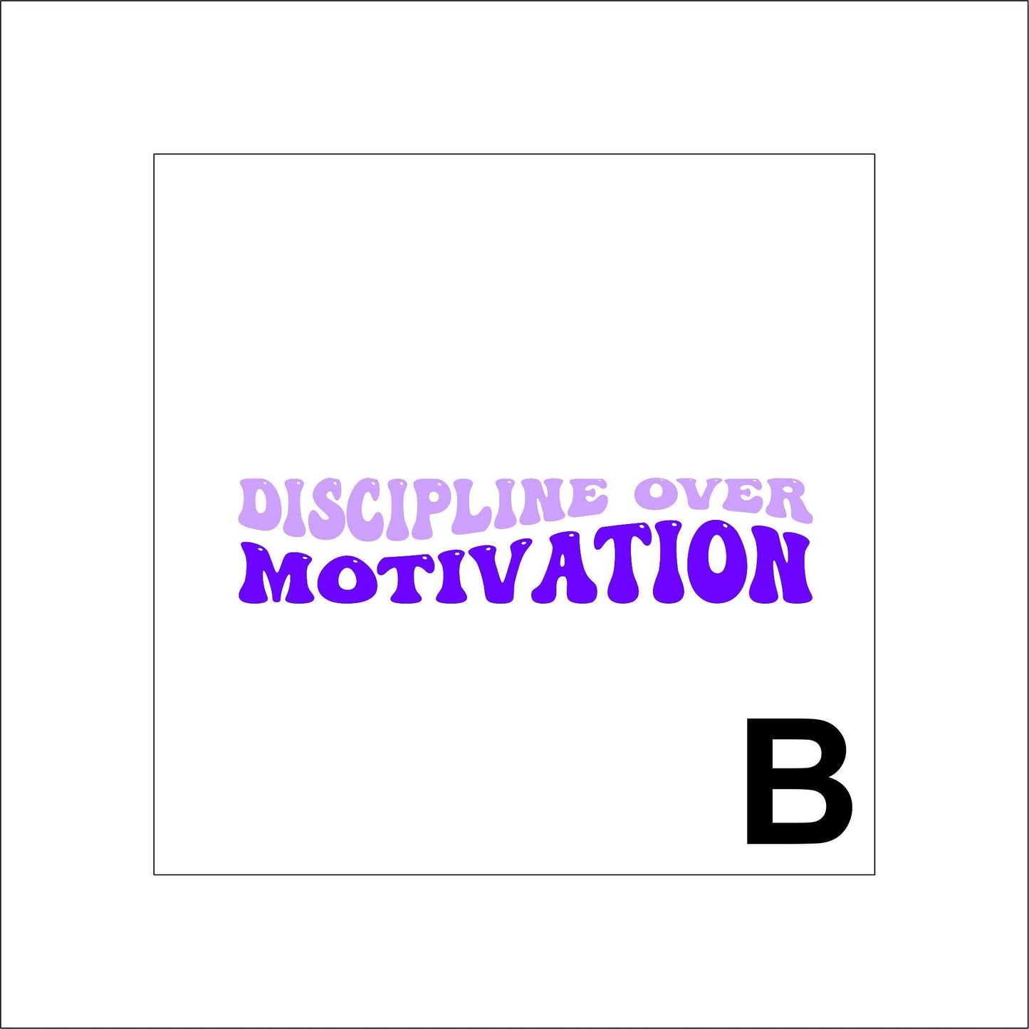Discipline Over Motivation Sticker Decal for Planners, laptops, tumblers, cars, walls, mirrors, notebooks, phones, etc. 22SAY