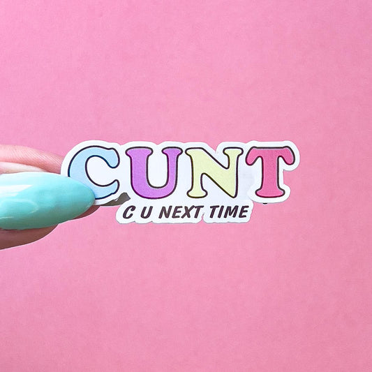 A vinyl decal sticker with the word 'CUNT' in colorful letters. The letters are outlined in black and the words 'C U NEXT TIME' is written below in smaller black text.
