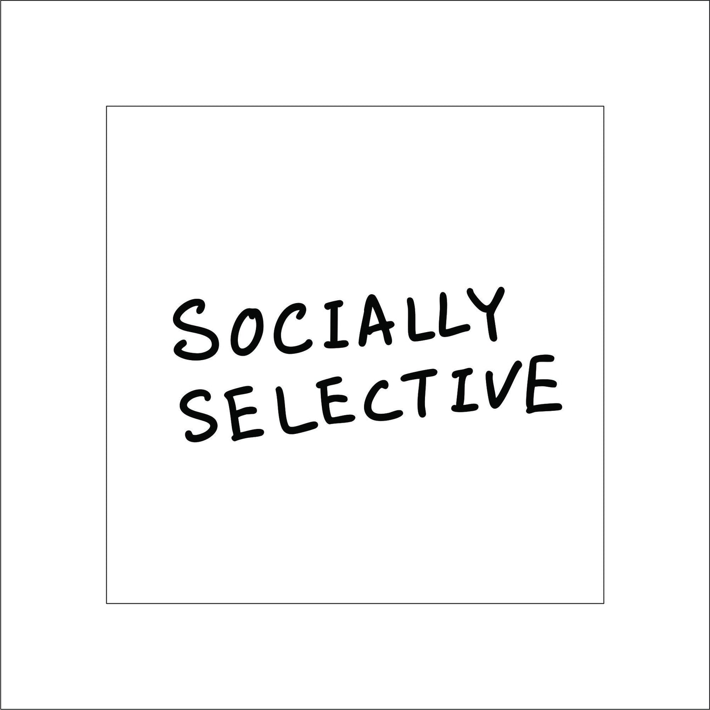 Socially Selective Sticker Decal for Planners, laptops, tumblers, cars, walls, mirrors, notebooks, phones, etc. 41SAY