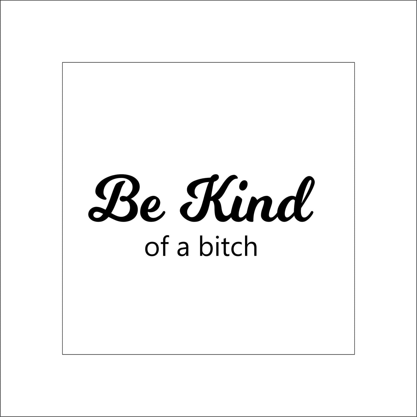 Be Kind Funny Sticker Decal for Planners, laptops, tumblers, cars, walls, mirrors, notebooks, phones, etc. 1SAY