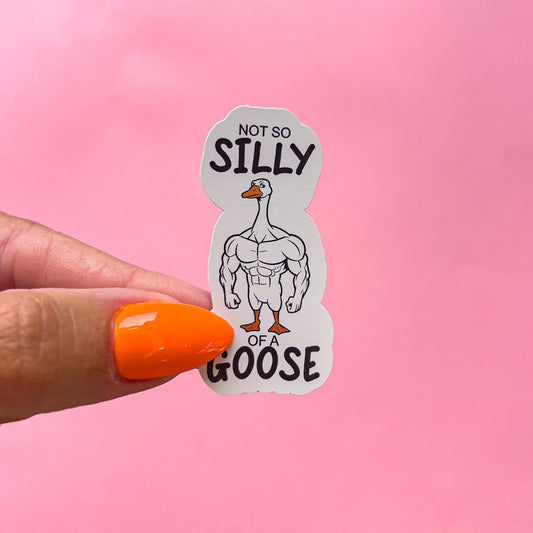 A vinyl decal sticker with a cartoon image of a muscular goose. The text on the sticker reads 'Not so silly of a goose'.