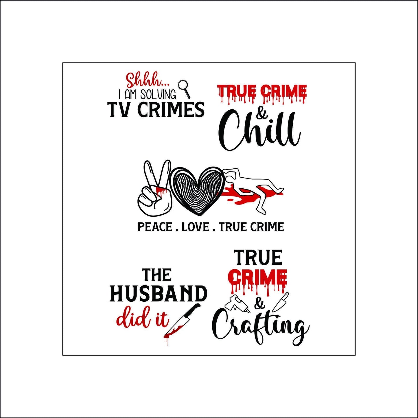 A sheet of true crime themed stickers. The stickers say 'Shhh... I am solving TV Crimes' with a magnifying glass, 'True Crime & Chill', 'Peace. Love. True Crime' with a peace sign, a heart with a fingerprint, and a body outline with blood, 'The Husband did it' with a knife and 'True Crime & Crafting' with a glue gun and a knife.